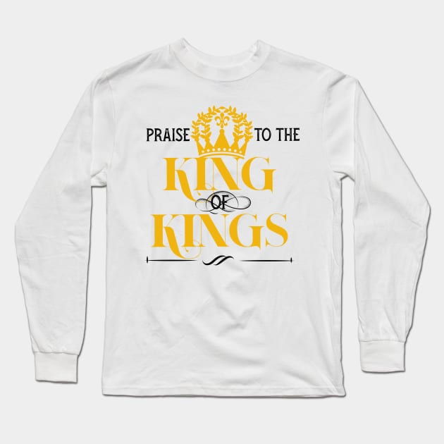 Praise to the king of kings Long Sleeve T-Shirt by PincGeneral